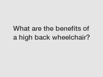 What are the benefits of a high back wheelchair?