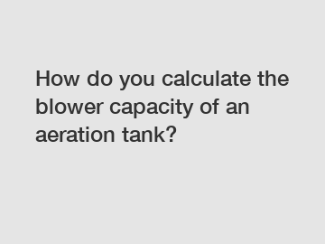 How do you calculate the blower capacity of an aeration tank?