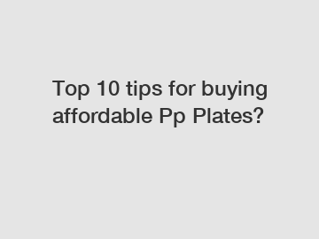 Top 10 tips for buying affordable Pp Plates?