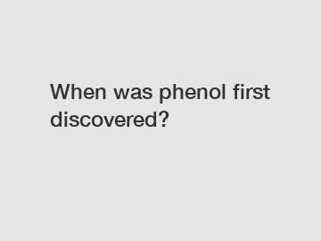 When was phenol first discovered?