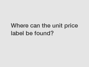 Where can the unit price label be found?