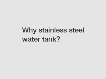 Why stainless steel water tank?