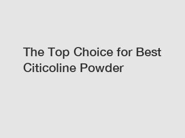 The Top Choice for Best Citicoline Powder