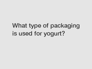 What type of packaging is used for yogurt?
