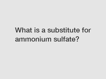 What is a substitute for ammonium sulfate?