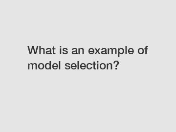 What is an example of model selection?