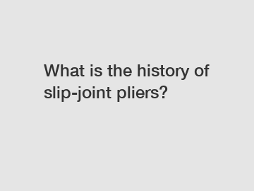What is the history of slip-joint pliers?