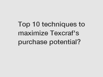 Top 10 techniques to maximize Texcraf's purchase potential?