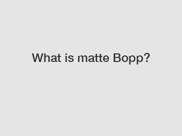 What is matte Bopp?