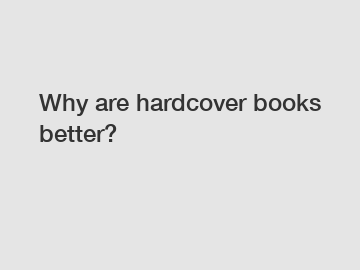 Why are hardcover books better?