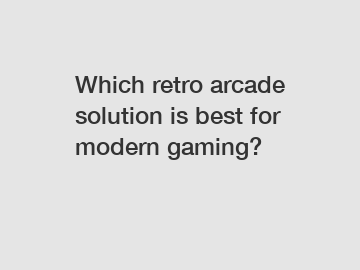 Which retro arcade solution is best for modern gaming?