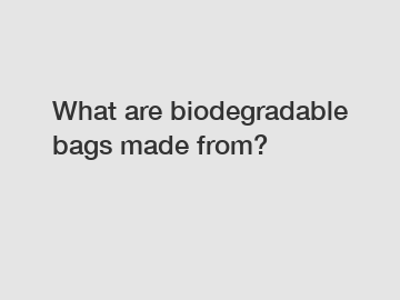 What are biodegradable bags made from?