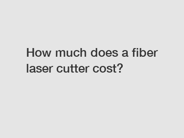 How much does a fiber laser cutter cost?
