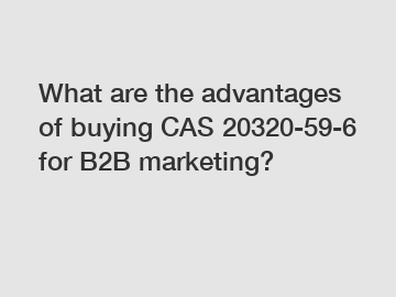 What are the advantages of buying CAS 20320-59-6 for B2B marketing?