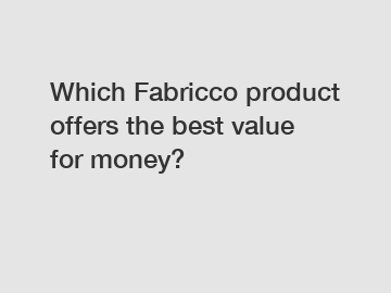 Which Fabricco product offers the best value for money?
