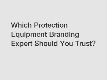 Which Protection Equipment Branding Expert Should You Trust?