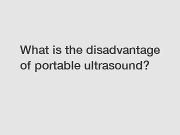 What is the disadvantage of portable ultrasound?