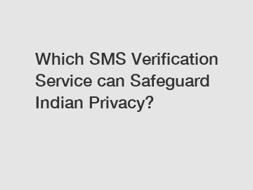 Which SMS Verification Service can Safeguard Indian Privacy?