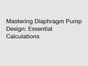 Mastering Diaphragm Pump Design: Essential Calculations