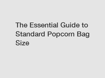 The Essential Guide to Standard Popcorn Bag Size