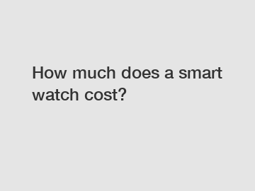 How much does a smart watch cost?
