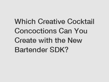 Which Creative Cocktail Concoctions Can You Create with the New Bartender SDK?