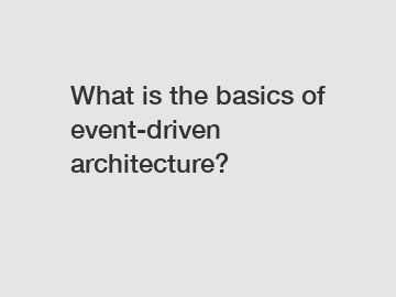What is the basics of event-driven architecture?