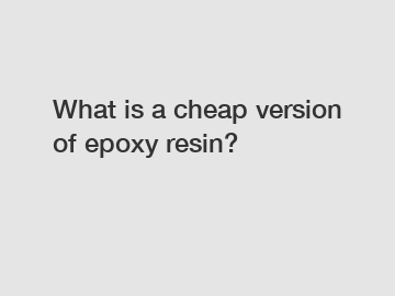 What is a cheap version of epoxy resin?