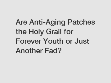 Are Anti-Aging Patches the Holy Grail for Forever Youth or Just Another Fad?