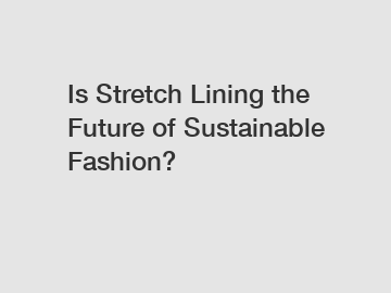 Is Stretch Lining the Future of Sustainable Fashion?