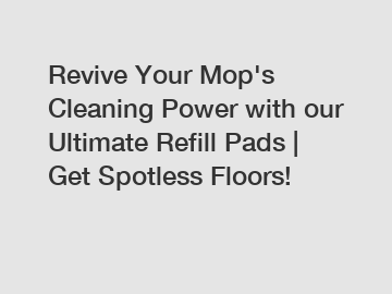 Revive Your Mop's Cleaning Power with our Ultimate Refill Pads | Get Spotless Floors!