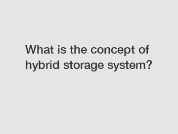 What is the concept of hybrid storage system?