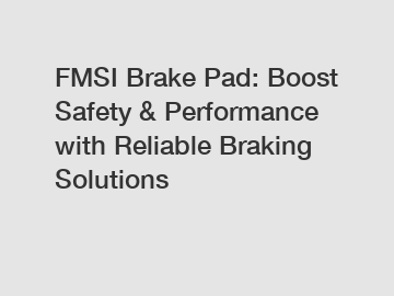 FMSI Brake Pad: Boost Safety & Performance with Reliable Braking Solutions