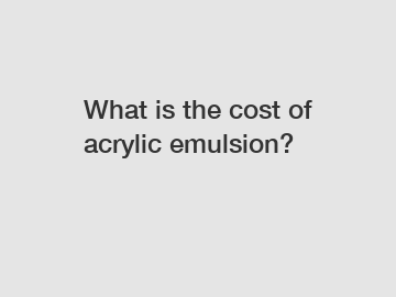What is the cost of acrylic emulsion?
