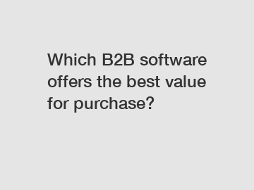 Which B2B software offers the best value for purchase?