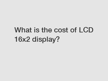 What is the cost of LCD 16x2 display?