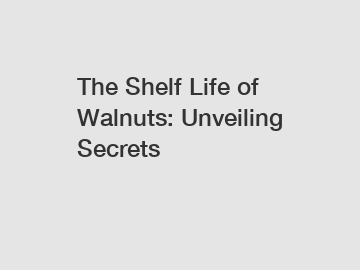 The Shelf Life of Walnuts: Unveiling Secrets