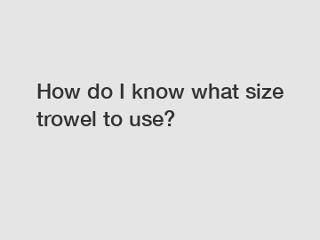 How do I know what size trowel to use?