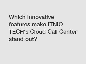 Which innovative features make ITNIO TECH's Cloud Call Center stand out?