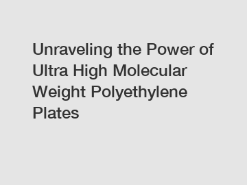Unraveling the Power of Ultra High Molecular Weight Polyethylene Plates