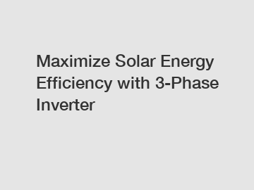 Maximize Solar Energy Efficiency with 3-Phase Inverter