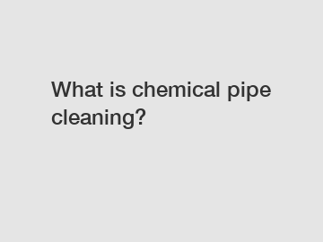 What is chemical pipe cleaning?