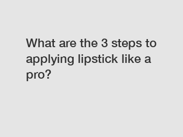What are the 3 steps to applying lipstick like a pro?