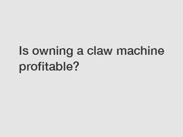 Is owning a claw machine profitable?