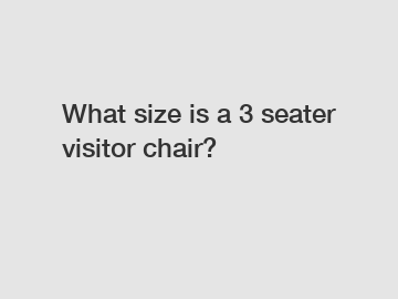 What size is a 3 seater visitor chair?