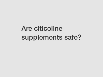 Are citicoline supplements safe?