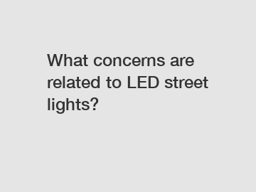 What concerns are related to LED street lights?