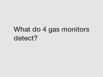 What do 4 gas monitors detect?