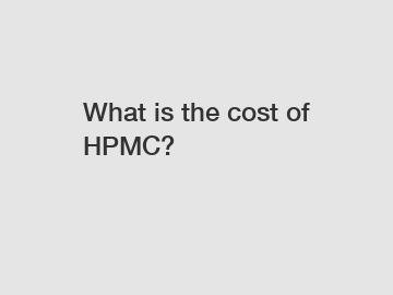 What is the cost of HPMC?