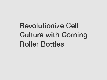 Revolutionize Cell Culture with Corning Roller Bottles